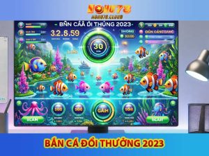 Bắn Cá Đổi Thưởng 2023